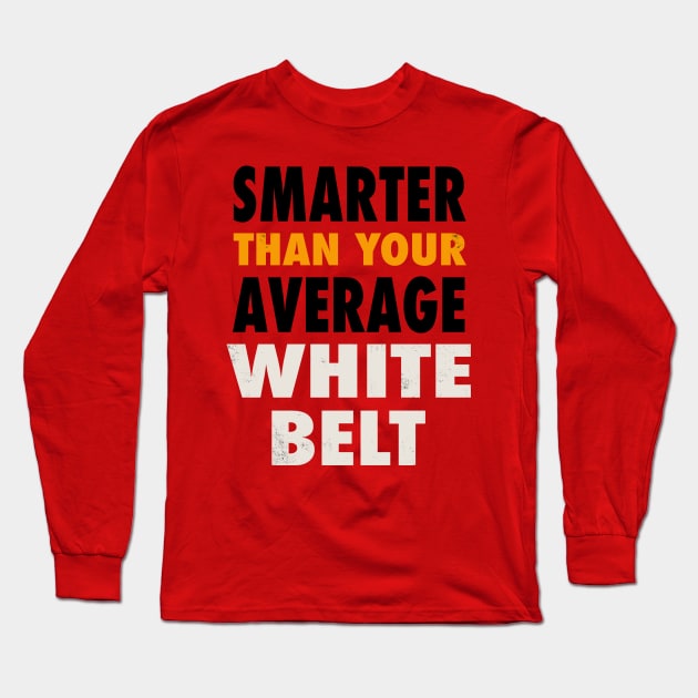 Smarter Than Your Average White Belt Long Sleeve T-Shirt by Gumberhead
